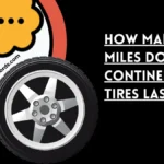how many miles do continental tires last around 5 years or between 50,000 to 70,000 miles.